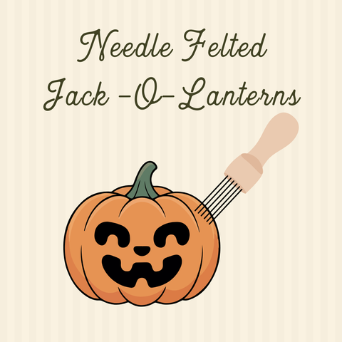 Needle Felted Jack-O-Lanterns 9/27