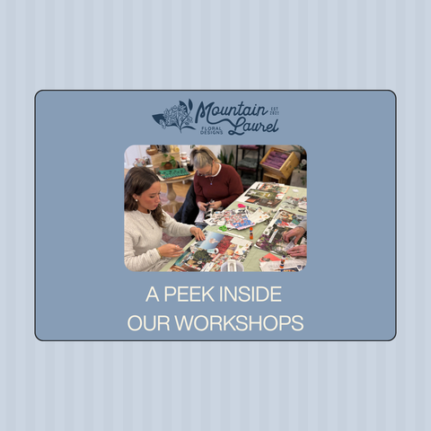 A Peek Inside Our Workshops | Mountain Laurel Floral Designs